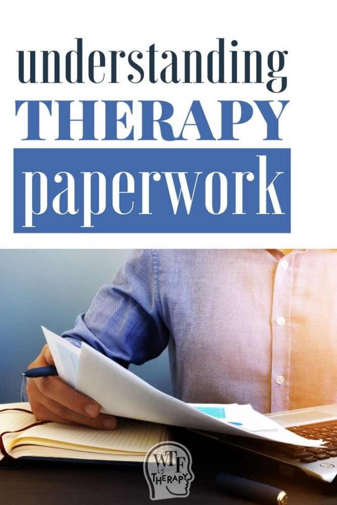 Understanding the paperwork you'll have to fill out in therapy.